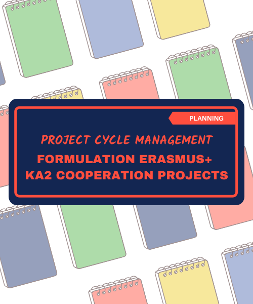 Planning - Project Cycle Management - Formulation Erasmus+ KA2 Cooperation Projects <br> Code: PCM-COOP <br> Fees: € 200,00